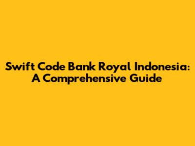 Swift Code Bank Royal Indonesia: A Comprehensive Guide