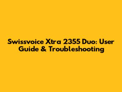 Swissvoice Xtra 2355 Duo: User Guide & Troubleshooting