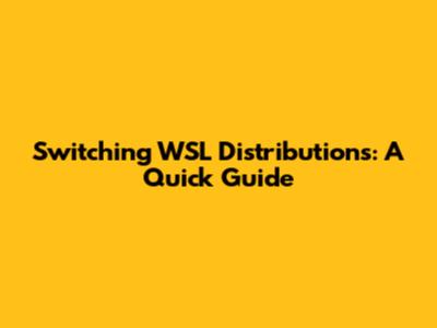 Switching WSL Distributions: A Quick Guide