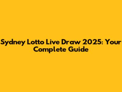 Sydney Lotto Live Draw 2025: Your Complete Guide