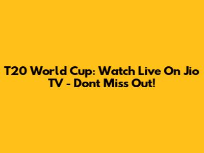 T20 World Cup: Watch Live On Jio TV - Don't Miss Out!
