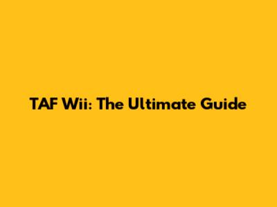 TAF Wii: The Ultimate Guide