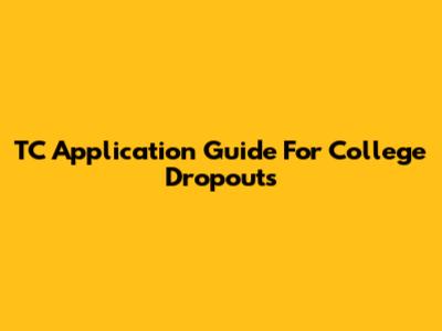TC Application Guide For College Dropouts