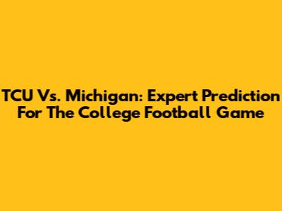 TCU Vs. Michigan: Expert Prediction For The College Football Game