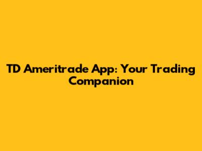 TD Ameritrade App: Your Trading Companion