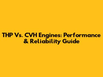 THP Vs. CVH Engines: Performance & Reliability Guide