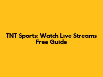 TNT Sports: Watch Live Streams Free Guide