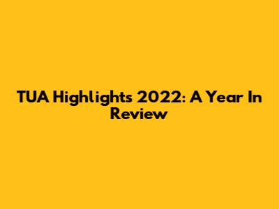 TUA Highlights 2022: A Year In Review