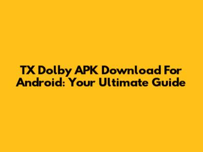 TX Dolby APK Download For Android: Your Ultimate Guide