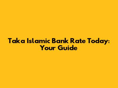Taka Islamic Bank Rate Today: Your Guide