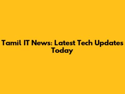 Tamil IT News: Latest Tech Updates Today