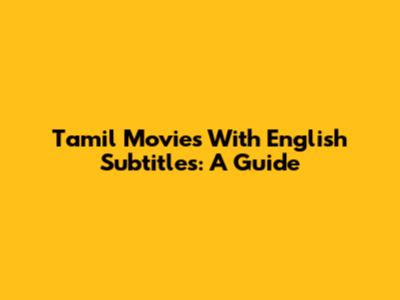 Tamil Movies With English Subtitles: A Guide