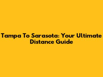 Tampa To Sarasota: Your Ultimate Distance Guide