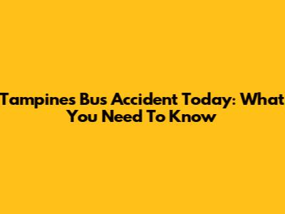 Tampines Bus Accident Today: What You Need To Know