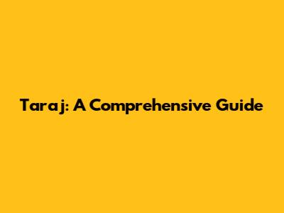 Taraj: A Comprehensive Guide