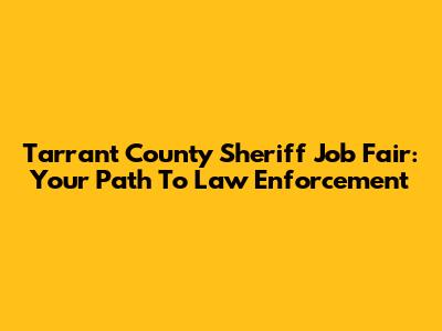 Tarrant County Sheriff Job Fair: Your Path To Law Enforcement