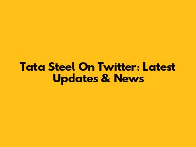 Tata Steel On Twitter: Latest Updates & News