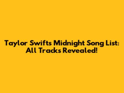 Taylor Swift's Midnight Song List: All Tracks Revealed!