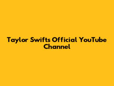 Taylor Swift's Official YouTube Channel