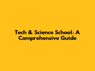 Tech & Science School: A Comprehensive Guide