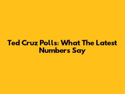 Ted Cruz Polls: What The Latest Numbers Say