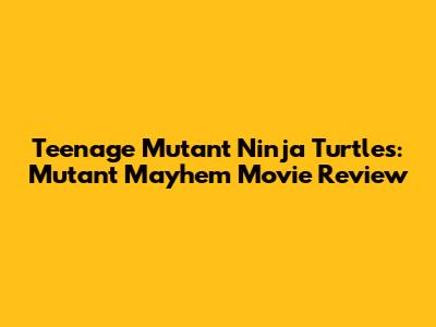 Teenage Mutant Ninja Turtles: Mutant Mayhem Movie Review