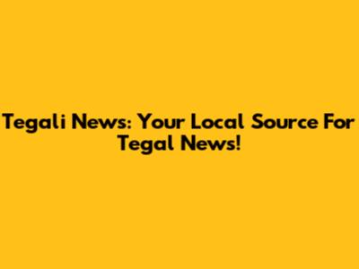 Tegali News: Your Local Source For Tegal News!