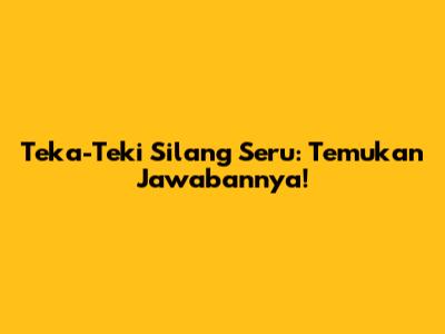 Teka-Teki Silang Seru: Temukan Jawabannya!