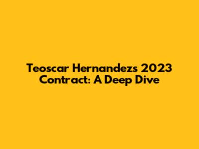 Teoscar Hernandez's 2023 Contract: A Deep Dive