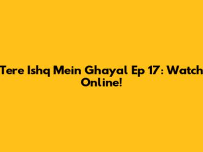Tere Ishq Mein Ghayal Ep 17: Watch Online!