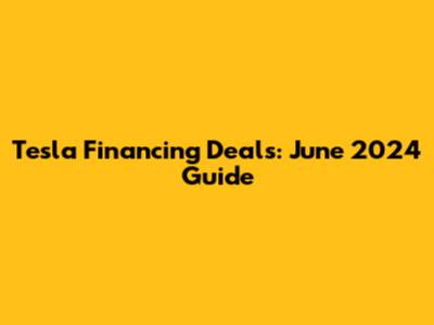 Tesla Financing Deals: June 2024 Guide