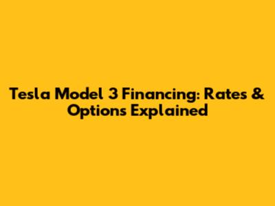 Tesla Model 3 Financing: Rates & Options Explained