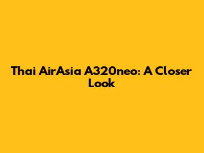 Thai AirAsia A320neo: A Closer Look