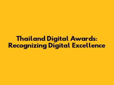 Thailand Digital Awards: Recognizing Digital Excellence