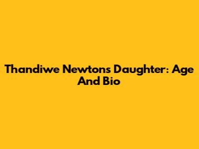 Thandiwe Newton's Daughter: Age And Bio