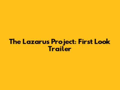The Lazarus Project: First Look Trailer