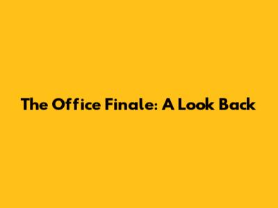 The Office Finale: A Look Back