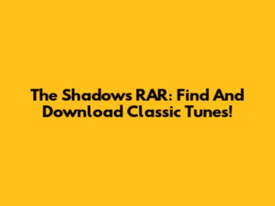 The Shadows RAR: Find And Download Classic Tunes!