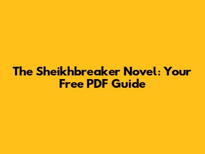 The Sheikhbreaker Novel: Your Free PDF Guide