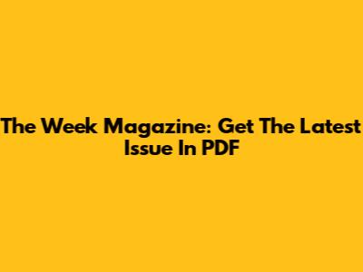 The Week Magazine: Get The Latest Issue In PDF