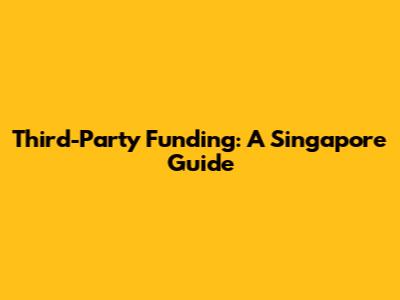 Third-Party Funding: A Singapore Guide