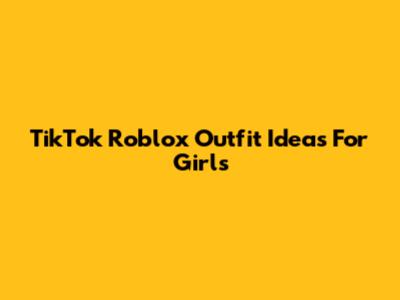 TikTok Roblox Outfit Ideas For Girls