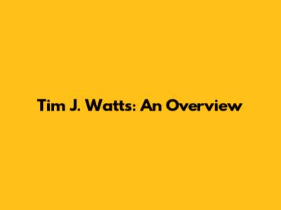 Tim J. Watts: An Overview