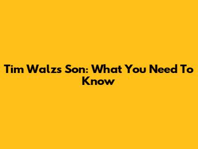 Tim Walz's Son: What You Need To Know