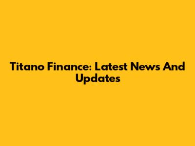Titano Finance: Latest News And Updates