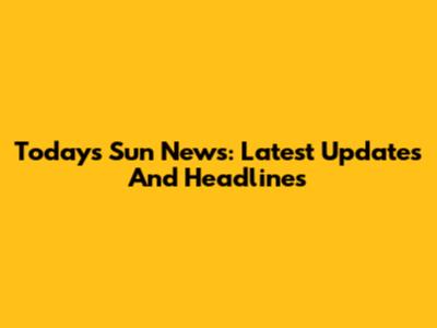 Today's Sun News: Latest Updates And Headlines