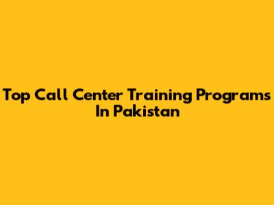 Top Call Center Training Programs In Pakistan