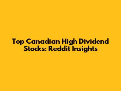 Top Canadian High Dividend Stocks: Reddit Insights