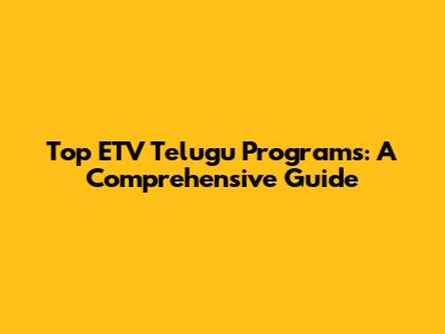 Top ETV Telugu Programs: A Comprehensive Guide