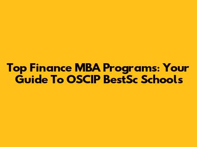 Top Finance MBA Programs: Your Guide To OSCIP BestSc Schools